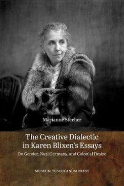 The Creative Dialectic in Karen Blixen's Essays: On Gender, Nazi Germany, and Colonial Desire - Stecher, Marianne