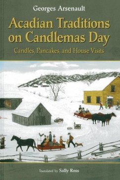 Acadian Traditions on Candlemas Day: Candles, Pancakes, and House Visits - Arsenault, Georges