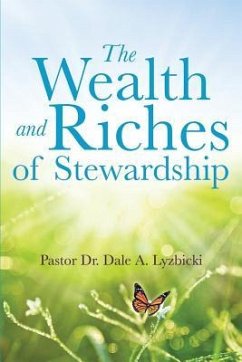 The Wealth and Riches of Stewardship - Lyzbicki, Pastor Dale a.