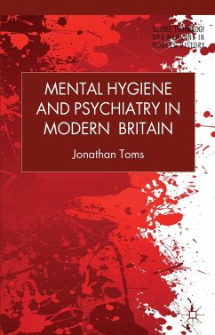 Mental Hygiene and Psychiatry in Modern Britain - Toms, J.