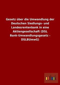 Gesetz über die Umwandlung der Deutschen Siedlungs- und Landesrentenbank in eine Aktiengesellschaft (DSL Bank-Umwandlungsgesetz - DSLBUmwG)