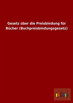 Gesetz über die Preisbindung für Bücher (Buchpreisbindungsgesetz) - Ohne Autor