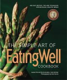 The Simple Art of EatingWell Cookbook: 400 Easy Recipes, Tips and Techniques for Delicious, Healthy Meals