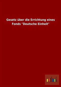 Gesetz über die Errichtung eines Fonds &quote;Deutsche Einheit&quote;