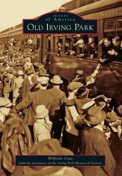 Old Irving Park - Cruz, Wilfredo; With the Assistance of the Irving Park H