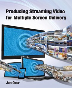 Producing Streaming Video for Multiple Screen Delivery - Ozer, Jan Lee