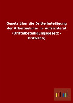 Gesetz über die Drittelbeteiligung der Arbeitnehmer im Aufsichtsrat (Drittelbeteiligungsgesetz - DrittelbG) - Ohne Autor