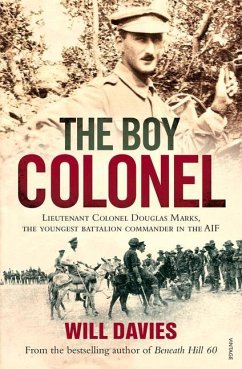 The Boy Colonel: Lieutenant Colonel Douglas Marks, the Youngest Battalion Commander in the AIF - Davies, Will
