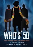 Who's 50: The 50 Doctor Who Stories to Watch Before You Die -- An Unofficial Companion