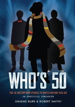 Who's 50: The 50 Doctor Who Stories to Watch Before You Die -- An Unofficial Companion - Burk, Graeme; Smith?, Robert
