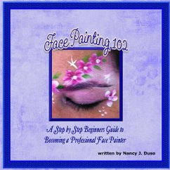 Face Painting 102 - A Step by Step Beginners Guide to Becoming a Professional Face Painter - Duso, Nancy J.