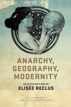 Anarchy, Geography, Modernity: Selected Writings of Elisée Reclus - Reclus, Elisée