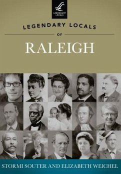 Legendary Locals of Raleigh, North Carolina - Souter, Stormi; Weichel, Elizabeth