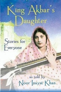 King Akbar's Daughter: Stories for Everyone as Told by Noor Inayat Khan - Khan, Noor Inayat