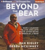 Beyond the Bear: How I Learned to Live and Love Again After Being Blinded by a Bear