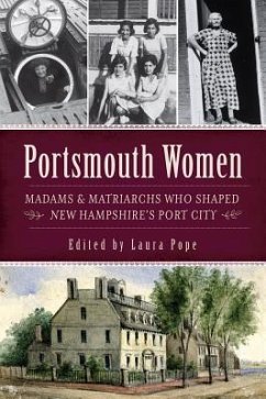 Portsmouth Women: Madams & Matriarchs Who Shaped New Hampshire's Port City