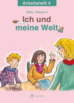 Ich und meine Welt. Ethik Klasse 4 Arbeitsheft - Köhler, Antje