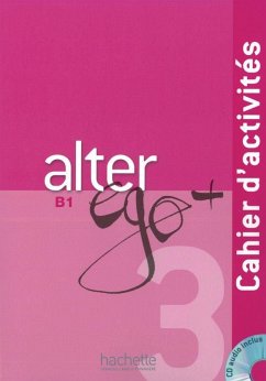 Alter ego+ 3. Cahier d'activités - Arbeitsbuch mit Audio-CD - Berthet, Annie; Daill, Emmanuelle; Hugot, Catherine; M Kizirian, Véronique; Waendendries, Monique