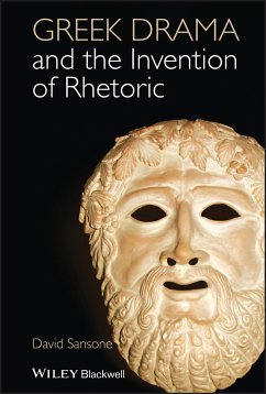 Greek Drama and the Invention of Rhetoric (eBook, PDF) - Sansone, David