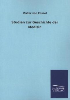 Studien zur Geschichte der Medizin - Fossel, Viktor von