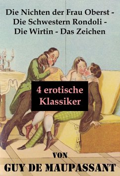 Die Nichten der Frau Oberst - Die Schwestern Rondoli - Die Wirtin - Das Zeichen (4 erotische Klassiker) (eBook, ePUB) - de Maupassant, Guy