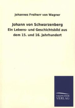 Johann von Schwarzenberg - Wagner, Johannes Freiherr von
