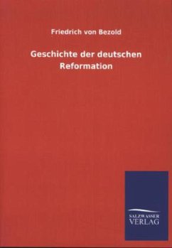 Geschichte der deutschen Reformation - Bezold, Friedrich von