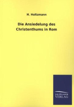 Die Ansiedelung des Christenthums in Rom - Holtzmann, H.