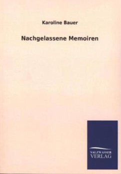 Nachgelassene Memoiren - Bauer, Karoline