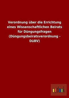 Cover Verordnung über die Errichtung eines Wissenschaftlichen Beirats für Düngungsfragen (Düngungsbeiratsverordnung - DüBV)