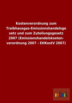 Kostenverordnung zum Treibhausgas-Emissionshandelsgesetz und zum Zuteilungsgesetz 2007 (Emissionshandelskostenverordnung 2007 - EHKostV 2007) - Ohne Autor