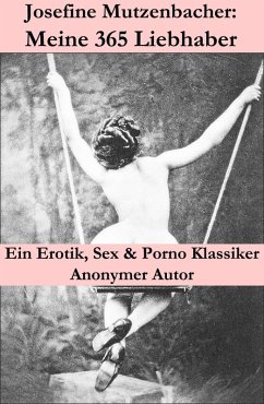 Josefine Mutzenbacher: Meine 365 Liebhaber (Ein Erotik, Sex & Porno Klassiker) (eBook, ePUB) - Anonym