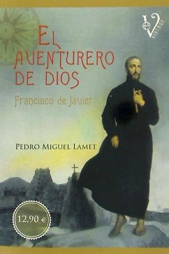 El aventurero de Dios : Francisco de Javier - Lamet Moreno, Pedro Miguel; Miguel Lamet, Pedro