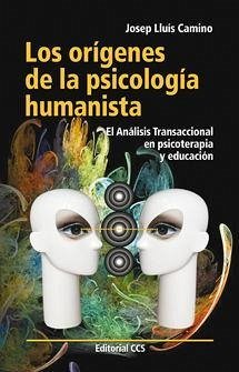 Los orígenes de la psicología humanista : el análisis transaccional en psicoterapia y educación - Camino Roca, Josep Lluís