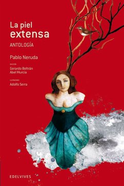 La piel extensa. Antología - Neruda, Pablo; Serra Del Corral, Adolfo