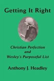 Getting It Right: Christian Perfection and Wesley's Purposeful List