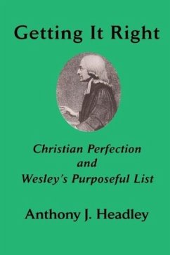 Getting It Right: Christian Perfection and Wesley's Purposeful List - Headley, Anthony J.