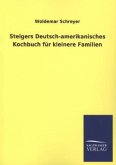 Steigers Deutsch-amerikanisches Kochbuch für kleinere Familien