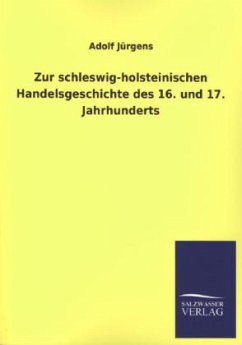 Zur schleswig-holsteinischen Handelsgeschichte des 16. und 17. Jahrhunderts - Jürgens, Adolf