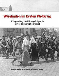 Wiesbaden im Ersten Weltkrieg - Manig, Antina und Hartmann Wunderer