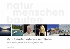 Cover Graubünden erleben und lieben - eine Bildergeschichte in Gegensätzen