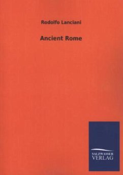 Ancient Rome - Lanciani, Rodolfo