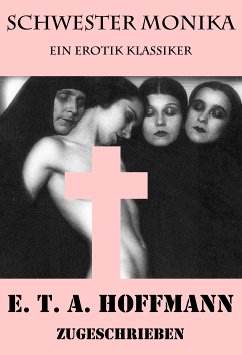 Schwester Monika (Ein Erotik Klassiker) (eBook, ePUB) - Hoffmann, E. T. A.