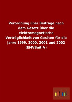 Verordnung über Beiträge nach dem Gesetz über die elektromagnetische Verträglichkeit von Geräten für die Jahre 1999, 2000, 2001 und 2002 (EMVBeitrV)