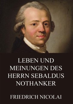 Leben und Meinungen des Herrn Sebaldus Nothanker (eBook, ePUB) - Nicolai, Friedrich