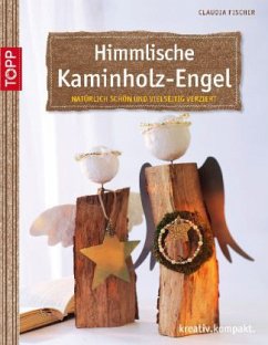 Himmlische Kaminholz-Engel - Fischer, Claudia
