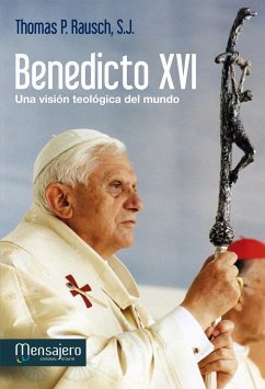 Benedicto XVI : una visión teológica del mundo - Rausch, Thomas P.
