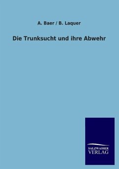 Die Trunksucht und ihre Abwehr - Baer, Abraham;Laquer, Benno