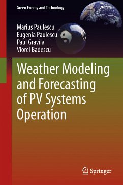 Weather Modeling and Forecasting of PV Systems Operation (eBook, PDF) - Paulescu, Marius; Paulescu, Eugenia; Gravila, Paul; Badescu, Viorel