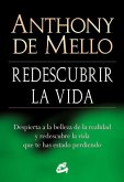 Redescubrir la vida : despierta a la belleza de la realidad y redescubre la vida que te has estado perdiendo